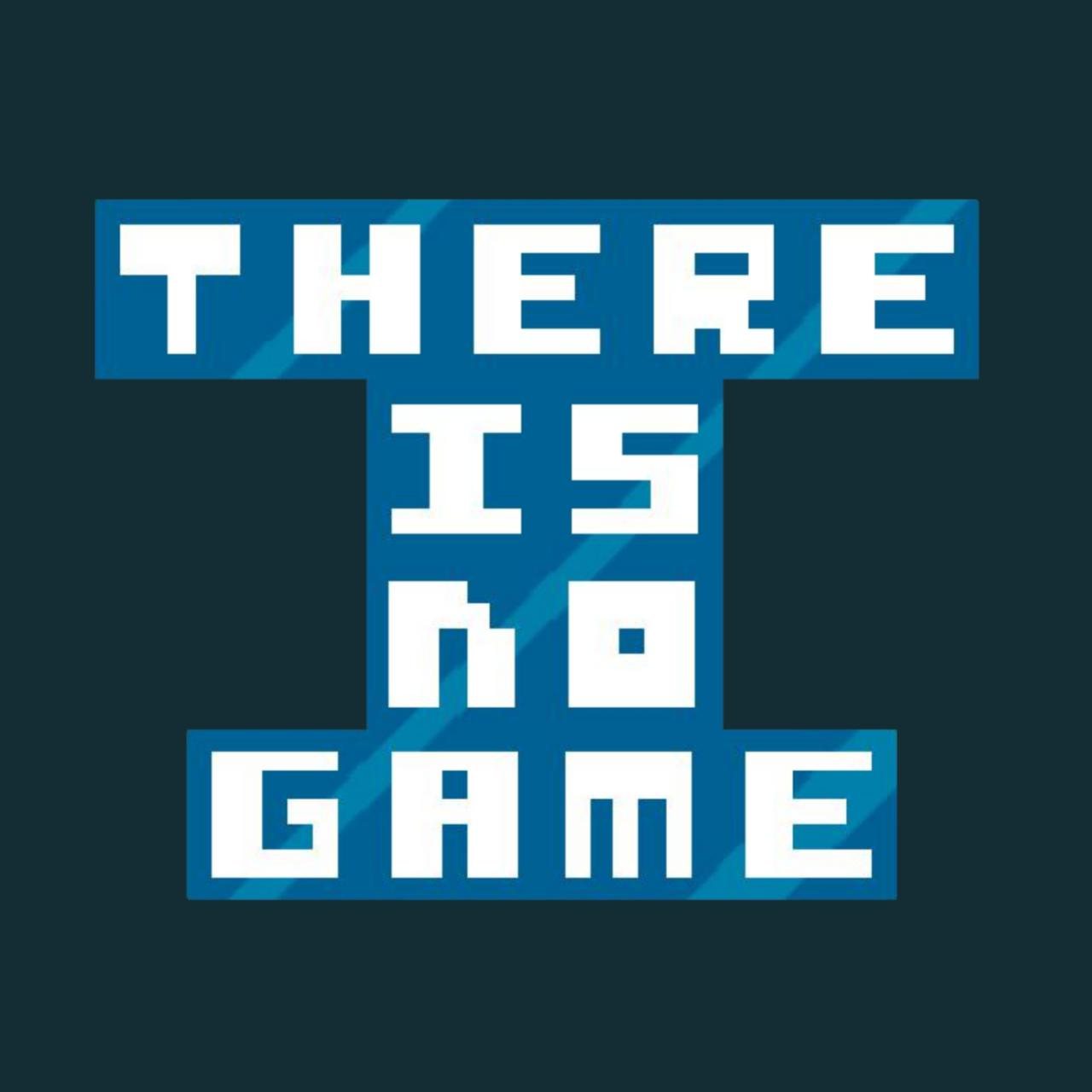 There Is No Game